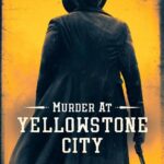 دانلود فیلم قتل در شهر یلواستون Murder at Yellowstone City 2022