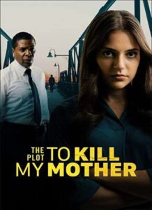 دانلود فیلم نقشه کشتن مادرم The Plot to Kill My Mother 2023