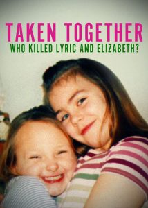 دانلود مستند ربوده شده با هم: چه کسی لیریک و الیزابت را کشت؟ Taken Together: Who Killed Lyric and Elizabeth? 2024