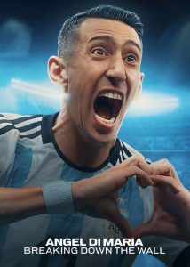 دانلود مستند آنخل دی ماریا: فرو ریختن دیوار Angel Di Maria: Breaking Down the Wall 2024